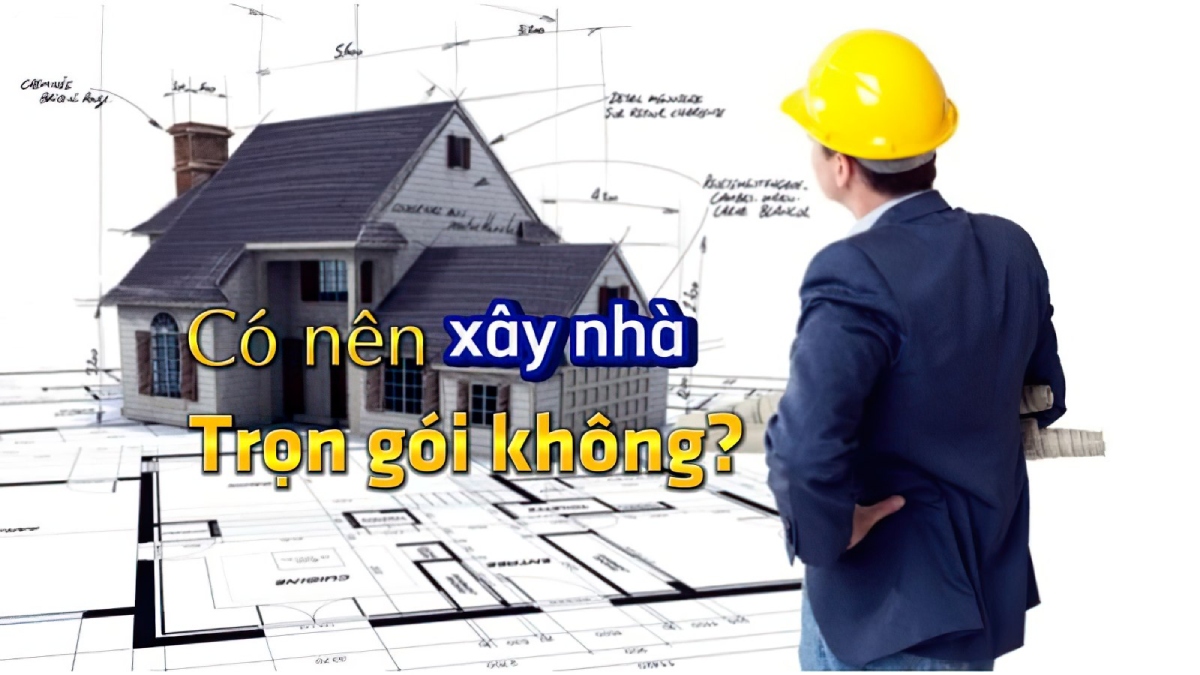 Có nên xây nhà trọn gói không? Ưu nhược điểm và kinh nghiệm đáng giá 1 Có nên xây nhà trọn gói không 1