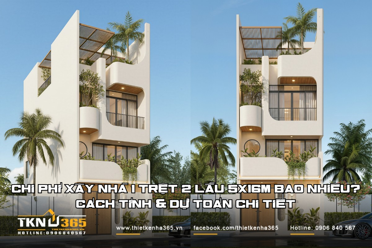Chi phí xây nhà 1 trệt 2 lầu 5x16m bao nhiêu Cách tính & dự toán chi tiết